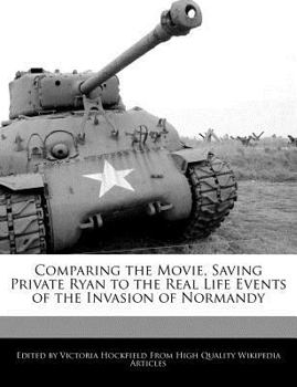 Comparing the Movie, Saving Private Ryan to the Real Life Events of the Invasion of Normandy