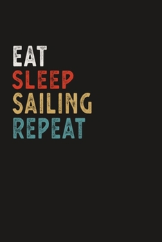 Eat Sleep Sailing Repeat Funny Sport Gift Idea: Lined Notebook / Journal Gift, 100 Pages, 6x9, Soft Cover, Matte Finish