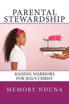 Paperback Parental Stewardship: Raising Warriors For Jesus Christ Book