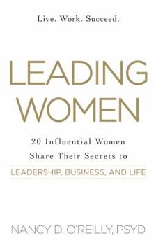 Paperback Leading Women: 20 Influential Women Share Their Secrets to Leadership, Business, and Life Book