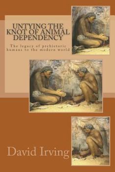 Paperback Untying the Knot of Animal Dependency: The legacy of prehistoric humans to the modern world Book