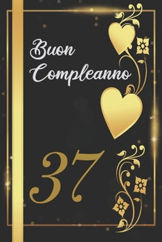 BUON COMPLEANNO 37: Anni | Libro per gli ospiti |120 Pagine | Regalo per il compleanno (Italian Edition)