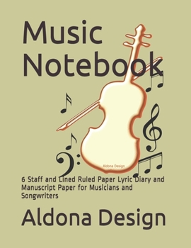 Paperback Music Notebook: 6 Staff and Lined Ruled Paper Lyric Diary and Manuscript Paper for Musicians and Songwriters Book