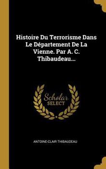 Hardcover Histoire Du Terrorisme Dans Le Département De La Vienne. Par A. C. Thibaudeau... [French] Book