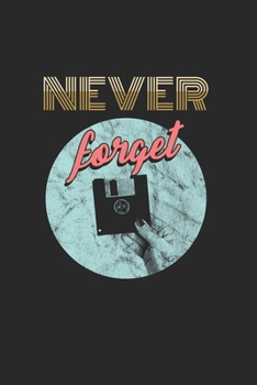 Never Forget: Cool  Vintage classic Floppy disk Design for IT Notebook Composition Book Novelty Gift  (6"x9") Dot Grid Notebook to write in