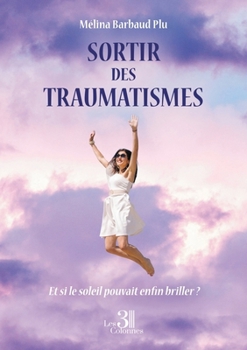 Paperback Sortir des traumatismes: Et si le soleil pouvait enfin briller ? [French] Book