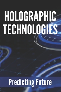 Paperback Holographic Technologies: Predicting Future: Holographic Display Technology Book