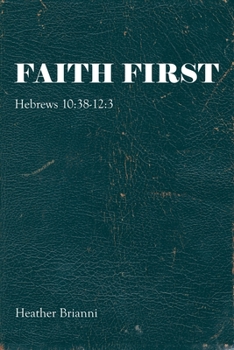 Paperback Faith First: Hebrews 10:38-12:3 Book