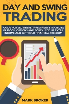 Paperback Day and Swing Trading: Guide for Beginners. Investment Strategies in Stock, Options, and Forex. Add up Extra Income and get your Financial Freedom Book