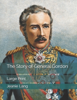 Paperback The Story of General Gordon: Large Print Book