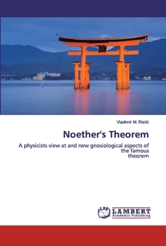 Noether's Theorem: A physicists view at and new gnosiological aspects of the famoustheorem