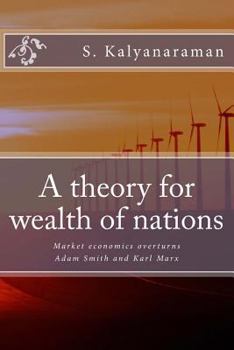 Paperback A Theory for Wealth of Nations: Market Economics Overturns Adam Smith and Karl Marx Book