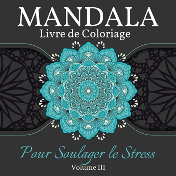 Mandala Livre de Coloriage pour Soulager le Stress: Grand livre de coloriage de mandalas pour les adultes, les enfants et les adolescents. Un livre de dessins de mandalas parfait pour les adultes et l