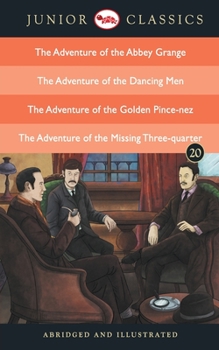 Junior Classic - Book 20: The Adventure of the Abbey Grange, The Adventure of the Dancing Men, The Adventure of the Golden Pince-Nez , The Adventure of the Missing Three-Quarter