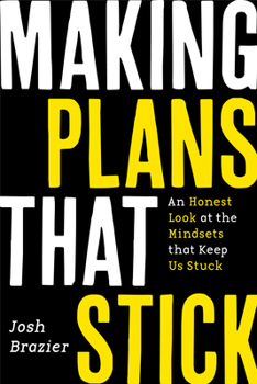 Paperback Making Plans That Stick: An Honest Look at the Mindsets That Keep Us Stuck (Young Adulthood, Job Markets & Advice) Book