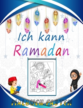 Paperback Ich kann Ramadan Malbuch fasten: Spaß beim Färben: Halbmond, Moscheen, Ramadan-Laternen, Gebetsteppich, islamische geometrische Formen und Bilder der [German] Book