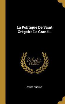 Hardcover La Politique De Saint Grégoire Le Grand... [French] Book