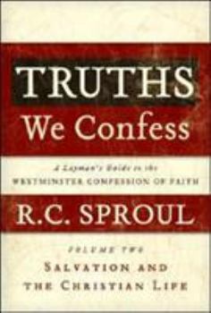 Hardcover Truths We Confess, Volume 2: A Layman's Guide to the Westminster Confession of Faith: Salvation and the Christian Life Book