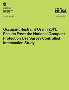 Paperback Occupant Restraint Use in 2011: Results From the National Occupant Protection Use Survey Controlled Intersection Study Book