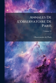 Annales De L'observatoire De Paris: Mémoires, Volume 11...