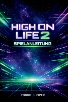 High On Life 2 Spielanleitung: Missionen abschließen, Boss-Taktiken, Geheimnisse und Leitfaden für 100 % Spielabschluss (German Edition)