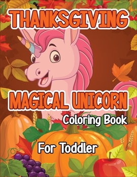 Thanksgiving Magical Unicorn Coloring Book for Toddler: A Magical Thanksgiving Unicorn Coloring Activity Book For Girls And Anyone Who Loves Unicorns! ... from Tree a Collection of Fun and Easy