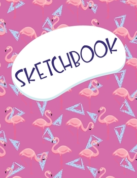 Sketchbook: A Large Cool Flamingo Blank Sketching book Kids Gift for Drawing, Doodling