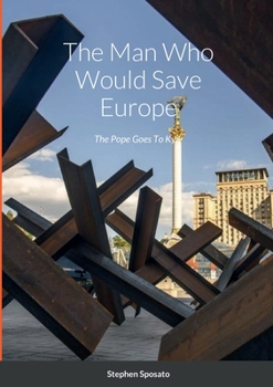 Paperback The Man Who Would Save Europe, The Pope Goes To Kyiv Book