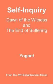 Paperback Self-Inquiry - Dawn of the Witness and the End of Suffering: (AYP Enlightenment Series) Book