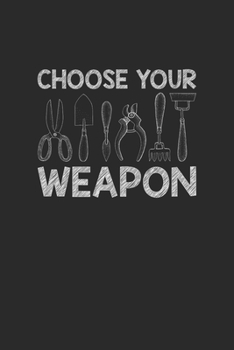 Paperback Choose Your Weapon: Gardening Notebook, Dotted Bullet (6" x 9" - 120 pages) Gardener Themed Notebook for Daily Journal, Diary, and Gift Book
