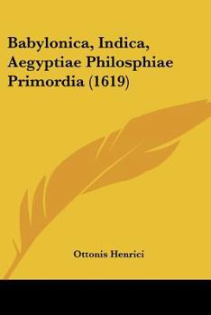 Paperback Babylonica, Indica, Aegyptiae Philosphiae Primordia (1619) [Latin] Book