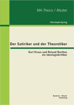 Paperback Der Satiriker und der Theoretiker: Karl Kraus und Roland Barthes als Ideologiekritiker [German] Book