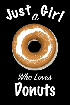 Just A Girl Who Loves Donuts: journal for girls, funny gift for girls: Lined Notebook / Journal Gift, 100 Pages, 6x9, Soft Cover, Matte Finish ,Write Journal