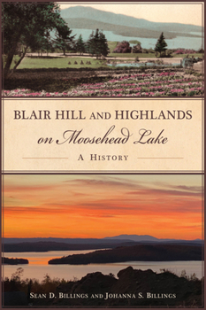 Paperback Blair Hill and Highlands on Moosehead Lake: A History Book