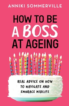 Paperback How to Be a Boss at Ageing: Real advice on how to navigate and embrace midlife Book