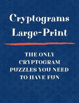 Paperback Cryptograms Large Print The Only Cryptogram Puzzles You Need To Have Fun: Fun Brain Teasing Cryptoquote Puzzles for Adults [Large Print] Book