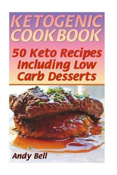 Paperback Ketogenic Cookbook: 50 Keto Recipes Including Low Carb Desserts: (Ketogenic Diet, Ketogenic Recipes) Book