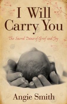 Paperback I Will Carry You: The Sacred Dance of Grief and Joy Book
