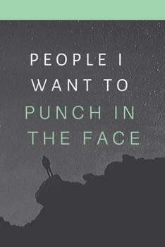 People I Want to Punch in the Face.: Gift For Co Worker, Best Gag Gift, Notebook, Journal, Diary (110 Pages, Lined , 6 x 9)