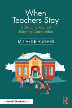 Paperback When Teachers Stay: Cultivating Resilient Teaching Communities Book