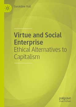 Paperback Virtue and Social Enterprise: Ethical Alternatives to Capitalism Book
