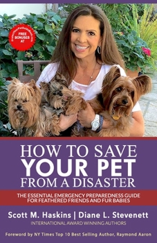 Paperback How To Save Your Pet From A Disaster: The Essential Emergency Preparedness Guide for Feathered Friends and Fur Babies Book