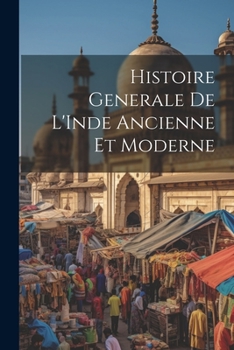 Paperback Histoire Generale de L'Inde Ancienne et Moderne [French] Book