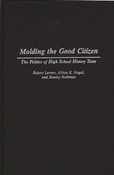 Hardcover Molding the Good Citizen: The Politics of High School History Texts Book