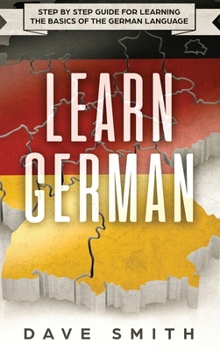 Hardcover Learn German: Step by Step Guide For Learning The Basics of The German Language Book