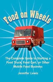 Paperback Food On Wheels: The Complete Guide To Starting A Food Truck, Food Cart, Or Other Mobile Food Business Book
