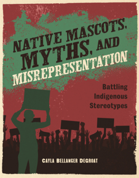 Native Mascots, Myths, and Misrepresentation: Battling Indigenous Stereotypes (Native Rights (Alternator Books