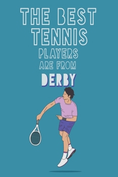 The Best Tennis Players are from Derby journal: 6*9 Lined Diary Notebook, Journal or Planner and Gift with 120 pages