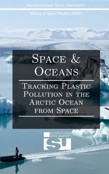 Hardcover Space and Oceans: Tracking Plastic Pollution in the Arctic Ocean from Space Book