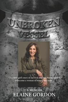 Paperback Unbroken Vessel: One little girl's story of survival and her determination to become a woman of beauty and hope... Book